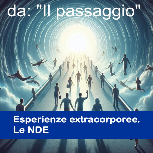 Esperienze extracorporee. Le NDE. (Da: Oltre il passaggio)