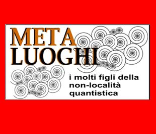 I meta-luoghi. Uno, nessuno, molti o infiniti? (da: Dall’universo fisico al cosmo metafisico)