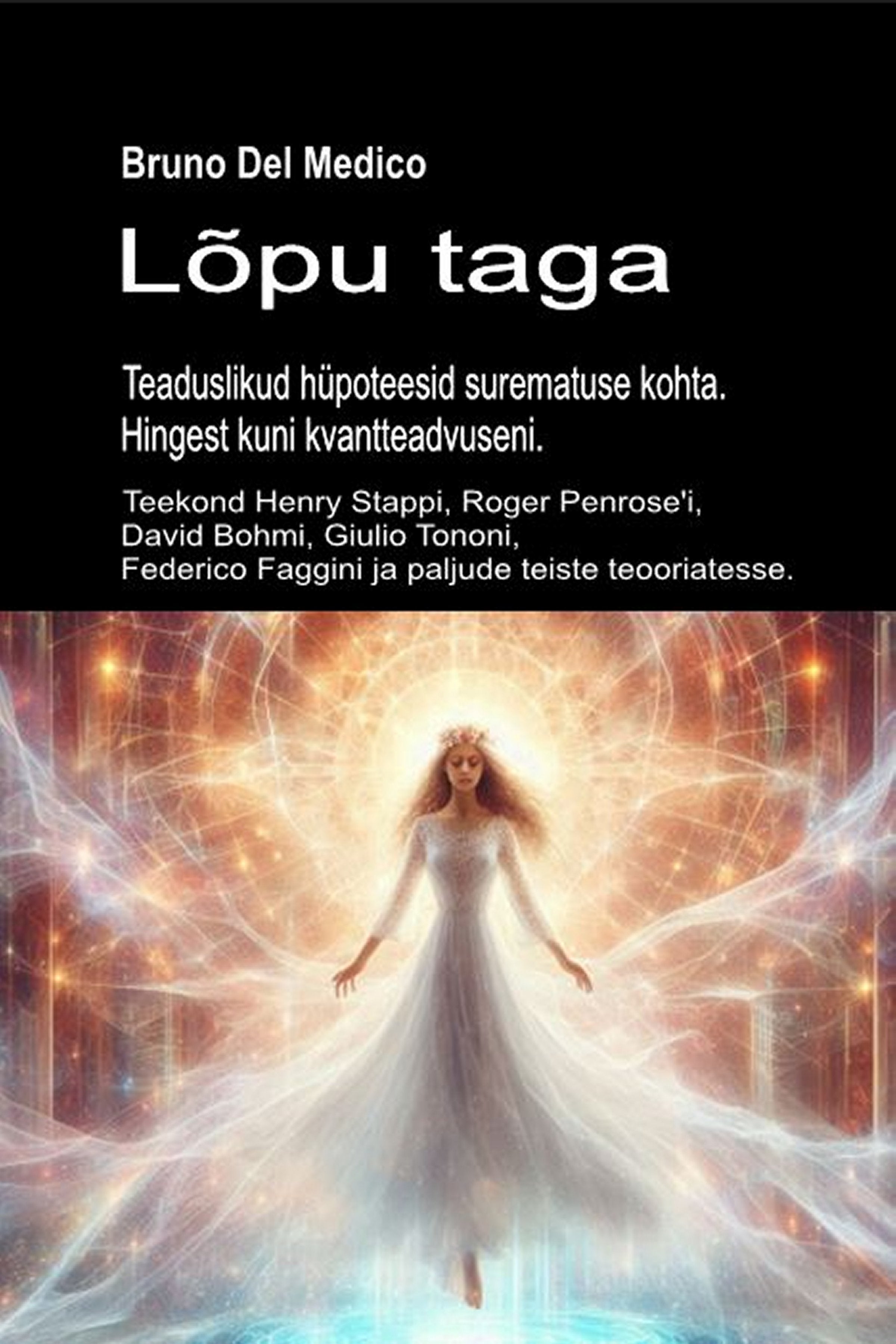 Lõpu taga.  Teaduslikud hüpoteesid surematuse kohta. Hingest kuni kvantteadvuseni (est-86)