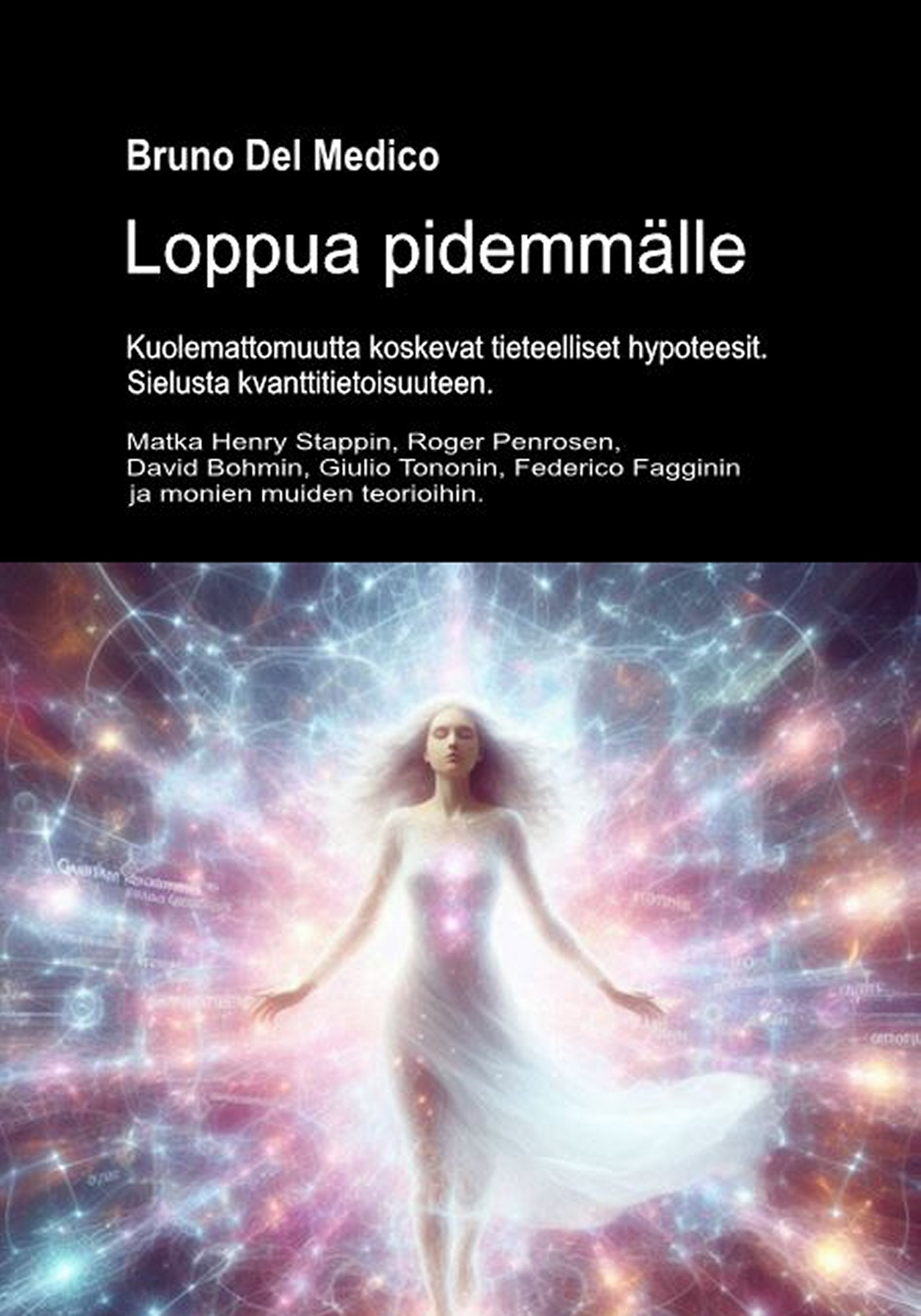 Loppua pidemmälle. Kuolemattomuutta koskevat tieteelliset hypoteesit. Sielusta kvanttitietoisuuteen (fin-86)