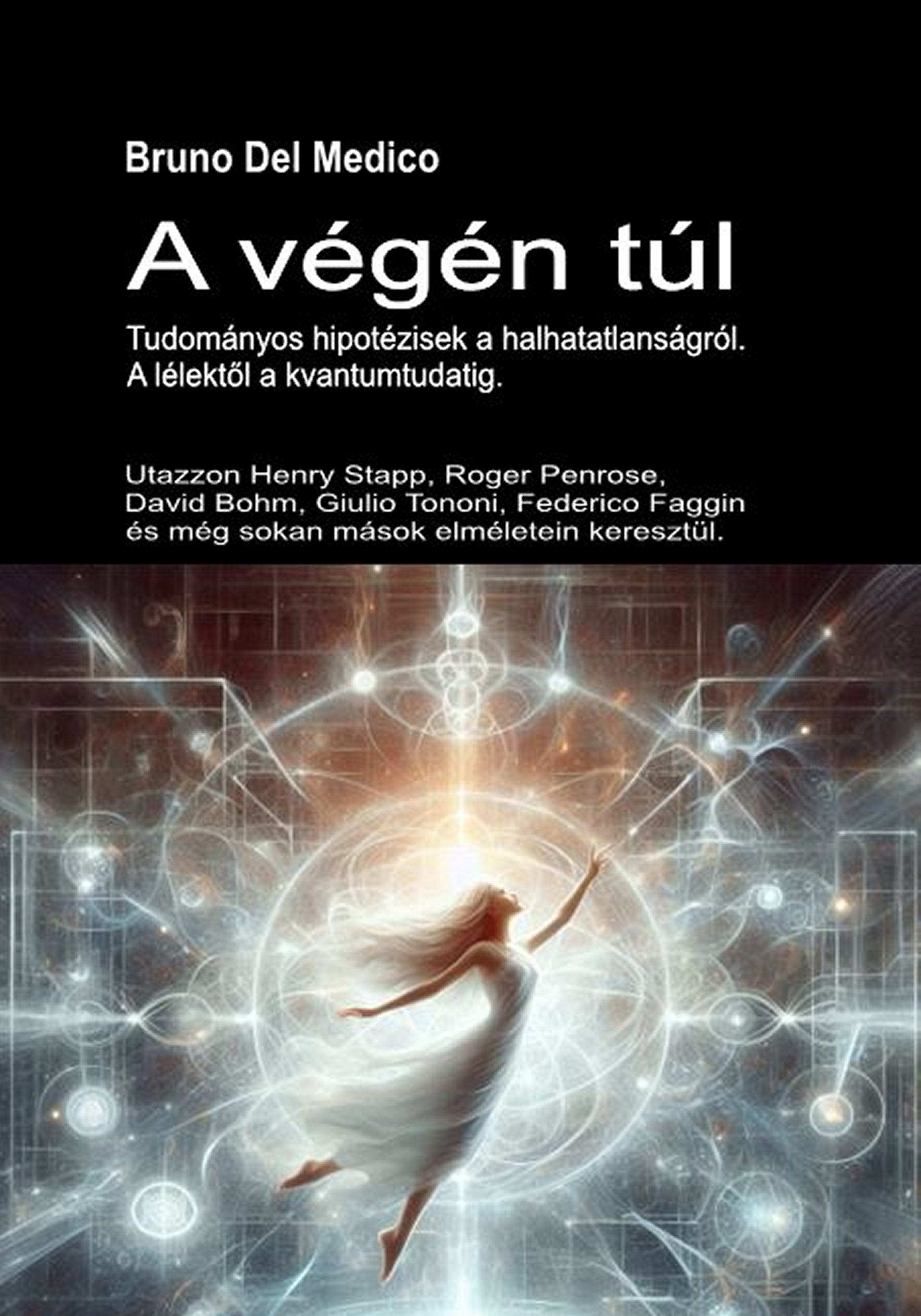 A végén túl. Tudományos hipotézisek a halhatatlanságról. A lélektől a kvantumtudatig (hun-86)