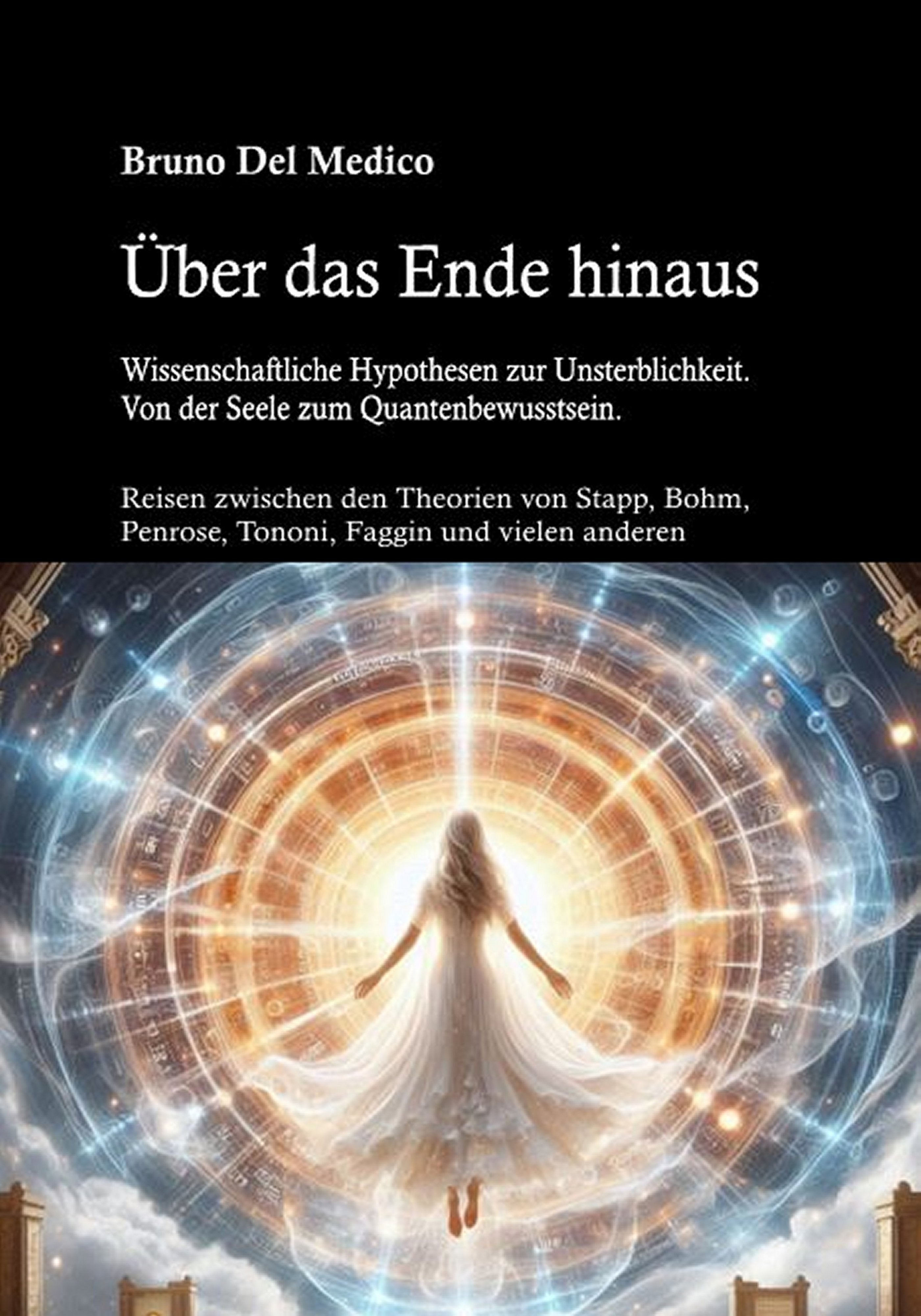 Über das Ende hinaus. Wissenschaftliche Hypothesen zur Unsterblichkeit. Von der Seele zum Quantenbewusstsein