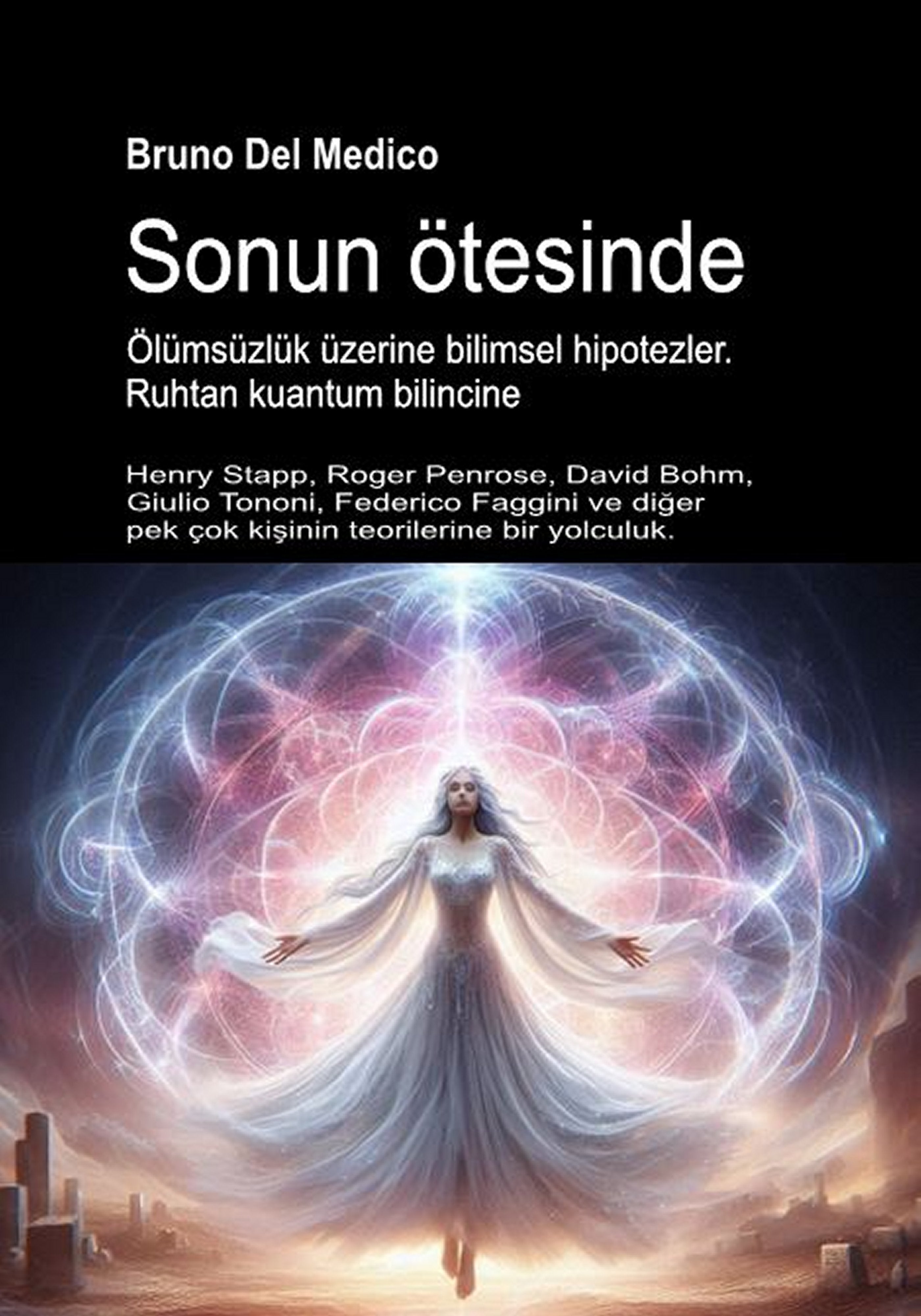 Sonun ötesinde. Ölümsüzlük üzerine bilimsel hipotezler. Ruhtan kuantum bilincine (tur-86)