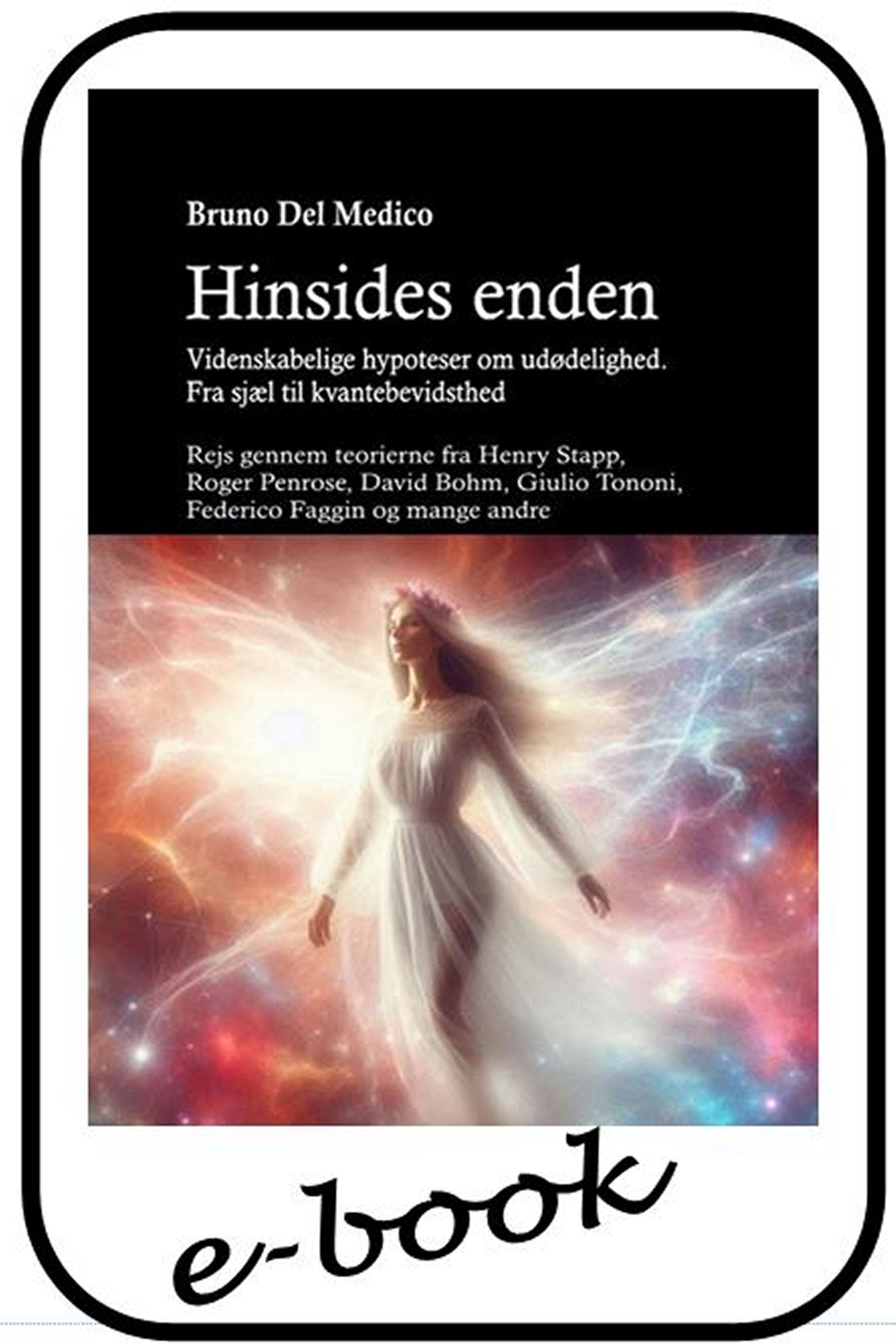 Hinsides enden. Videnskabelige hypoteser om udødelighed. Fra sjæl til kvantebevidsthed (dan-86)