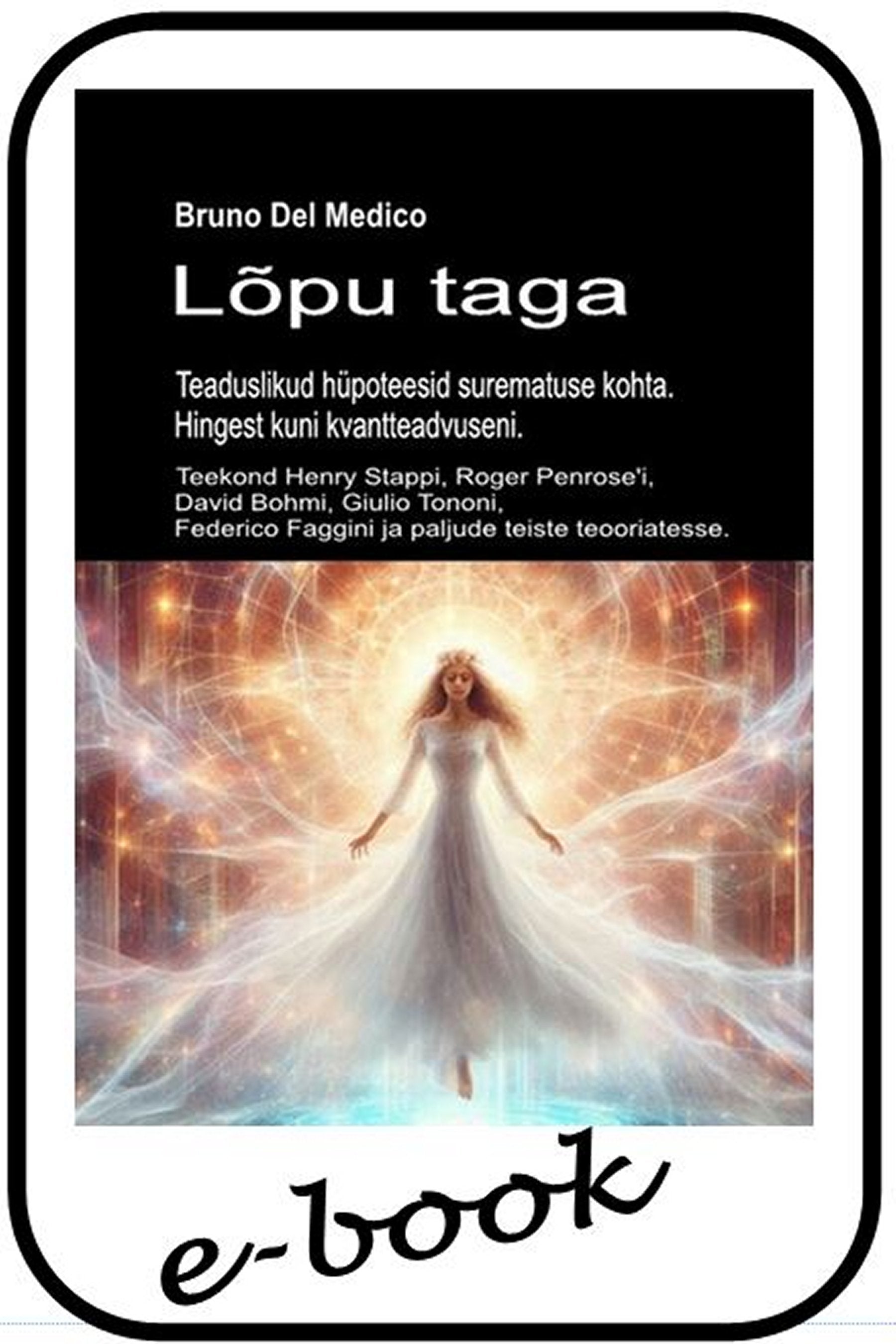 Lõpu taga.  Teaduslikud hüpoteesid surematuse kohta. Hingest kuni kvantteadvuseni (est-86)