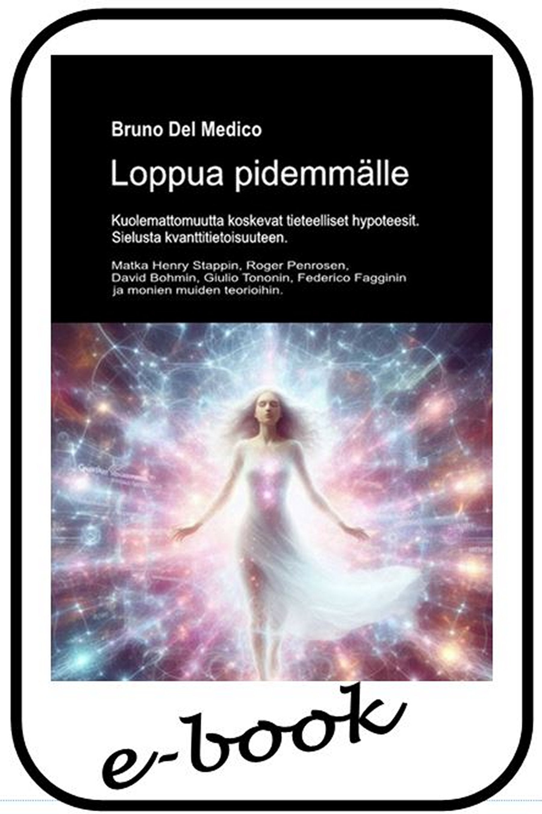 Loppua pidemmälle. Kuolemattomuutta koskevat tieteelliset hypoteesit. Sielusta kvanttitietoisuuteen (fin-86)