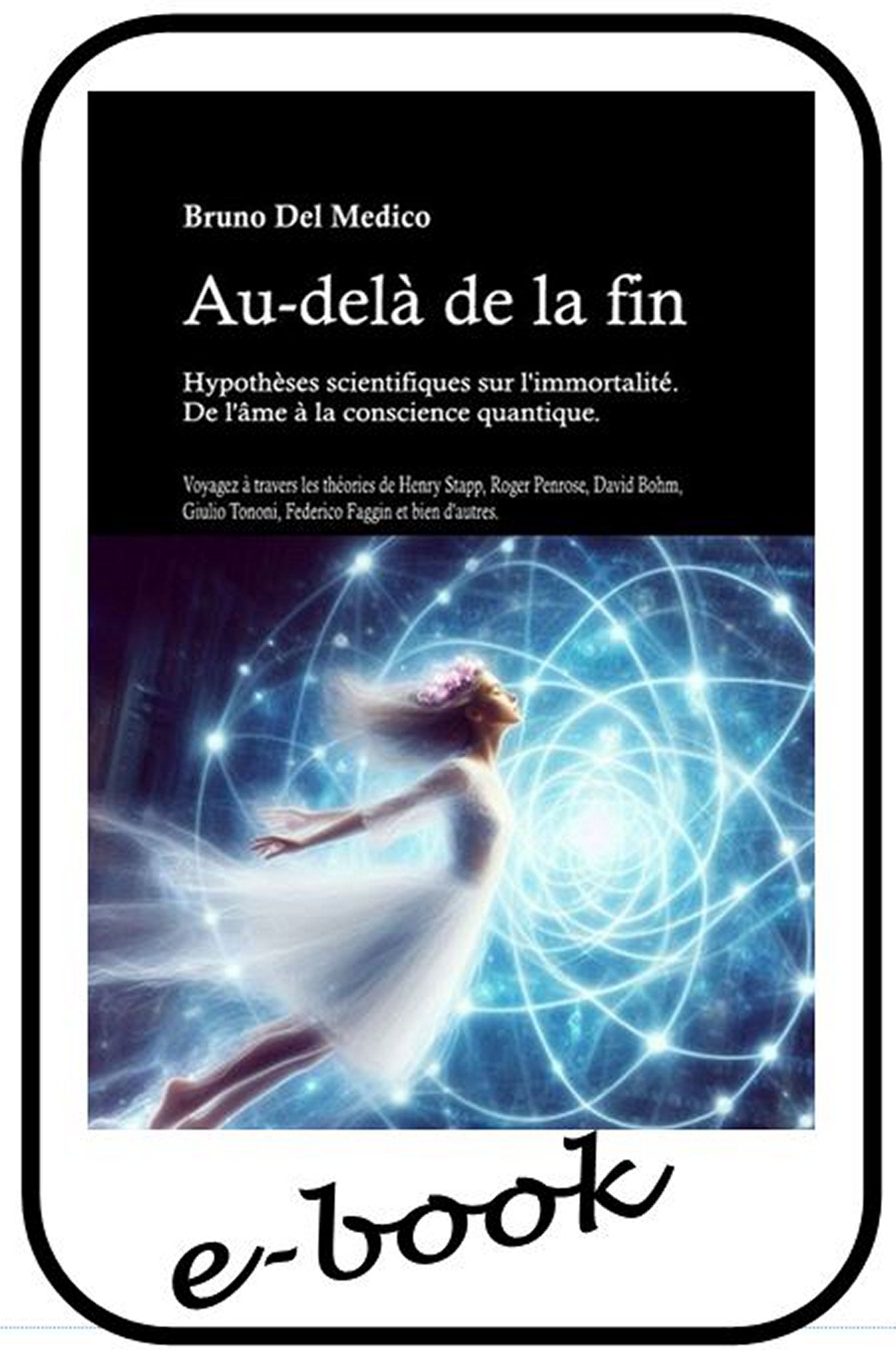 Au-delà de la fin. Hypothèses scientifiques sur l'immortalité. De l'âme à la conscience quantique. - (ebook)