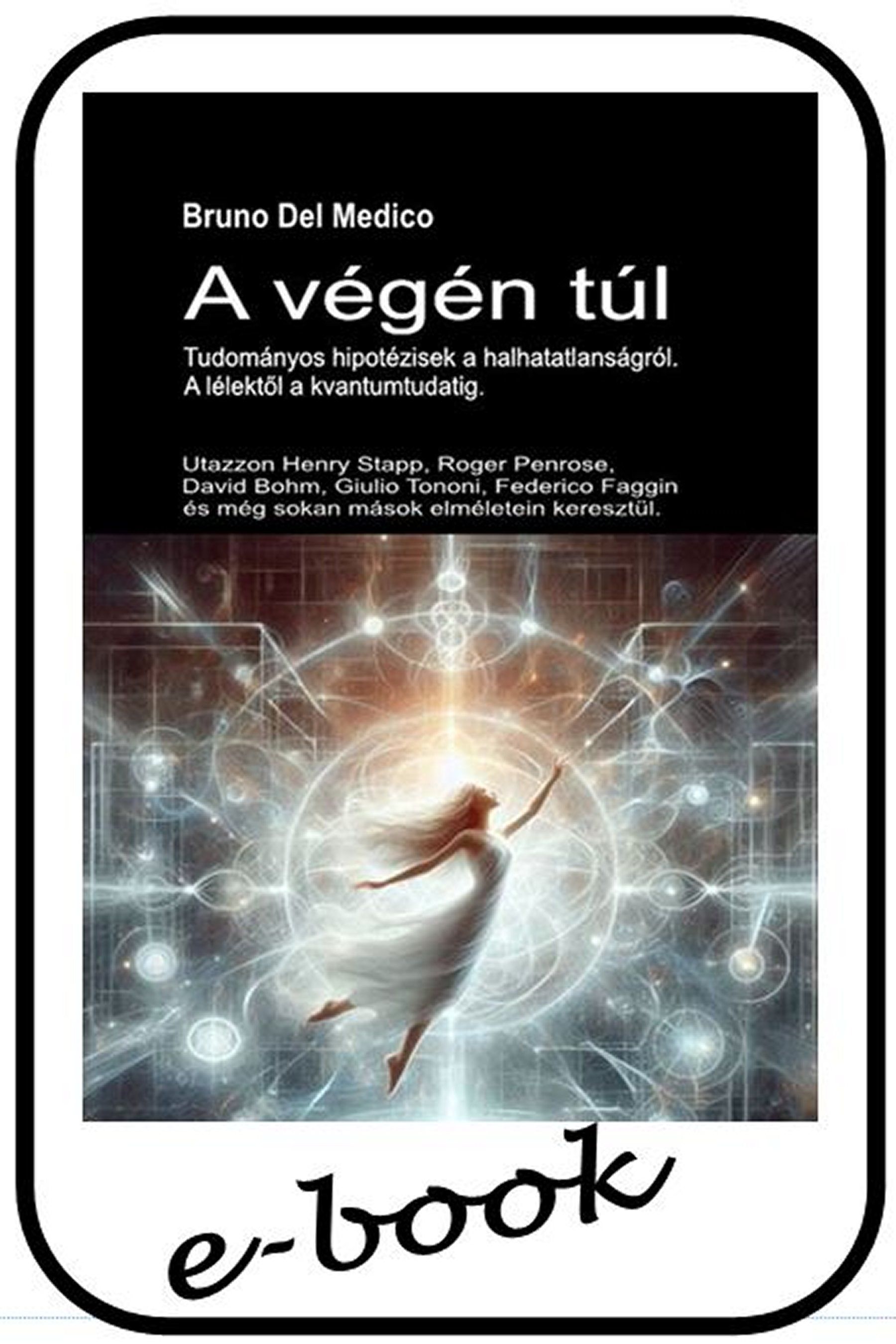 A végén túl. Tudományos hipotézisek a halhatatlanságról. A lélektől a kvantumtudatig (hun-86)