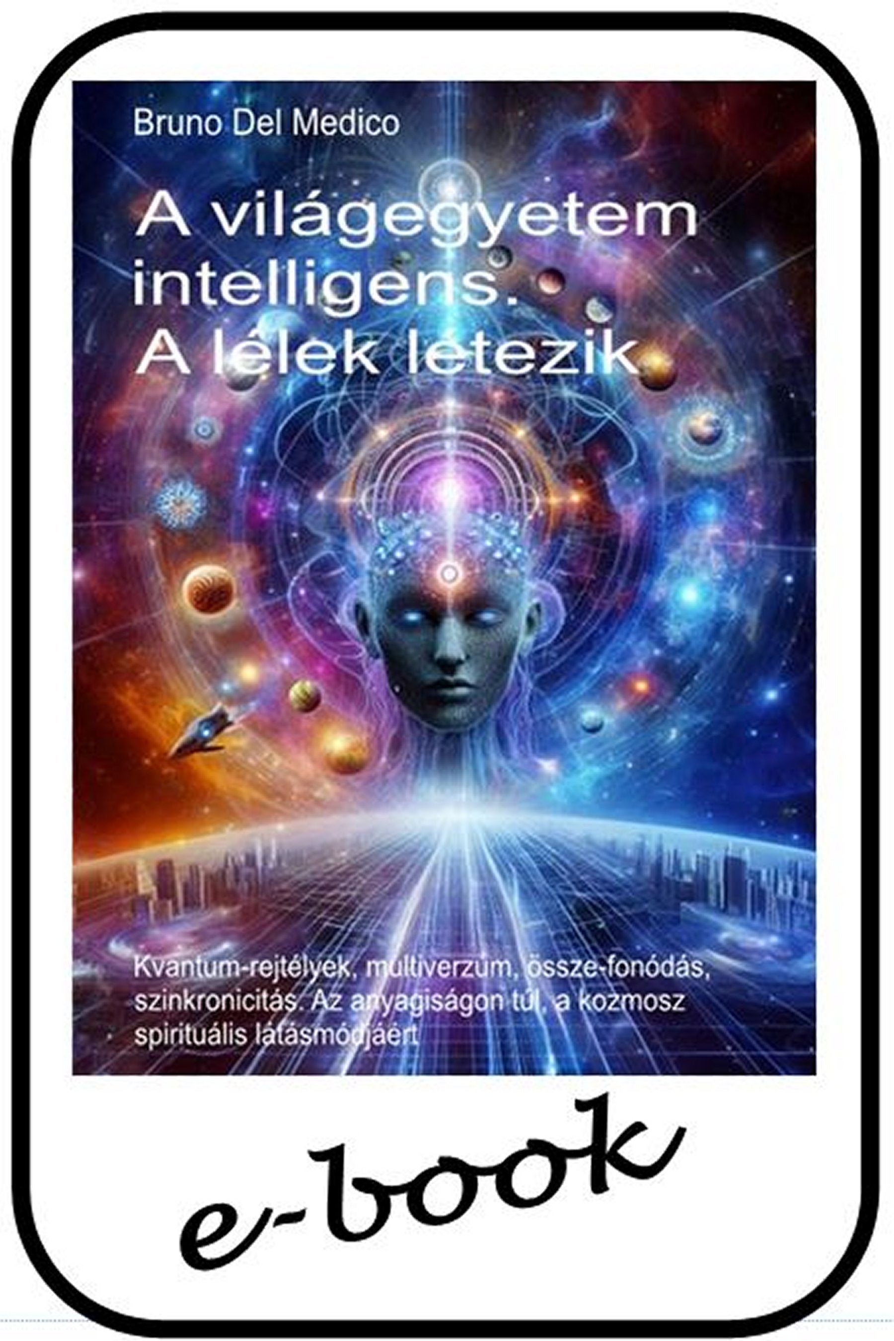 A világegyetem intelligens. A lélek létezik (hun-96)