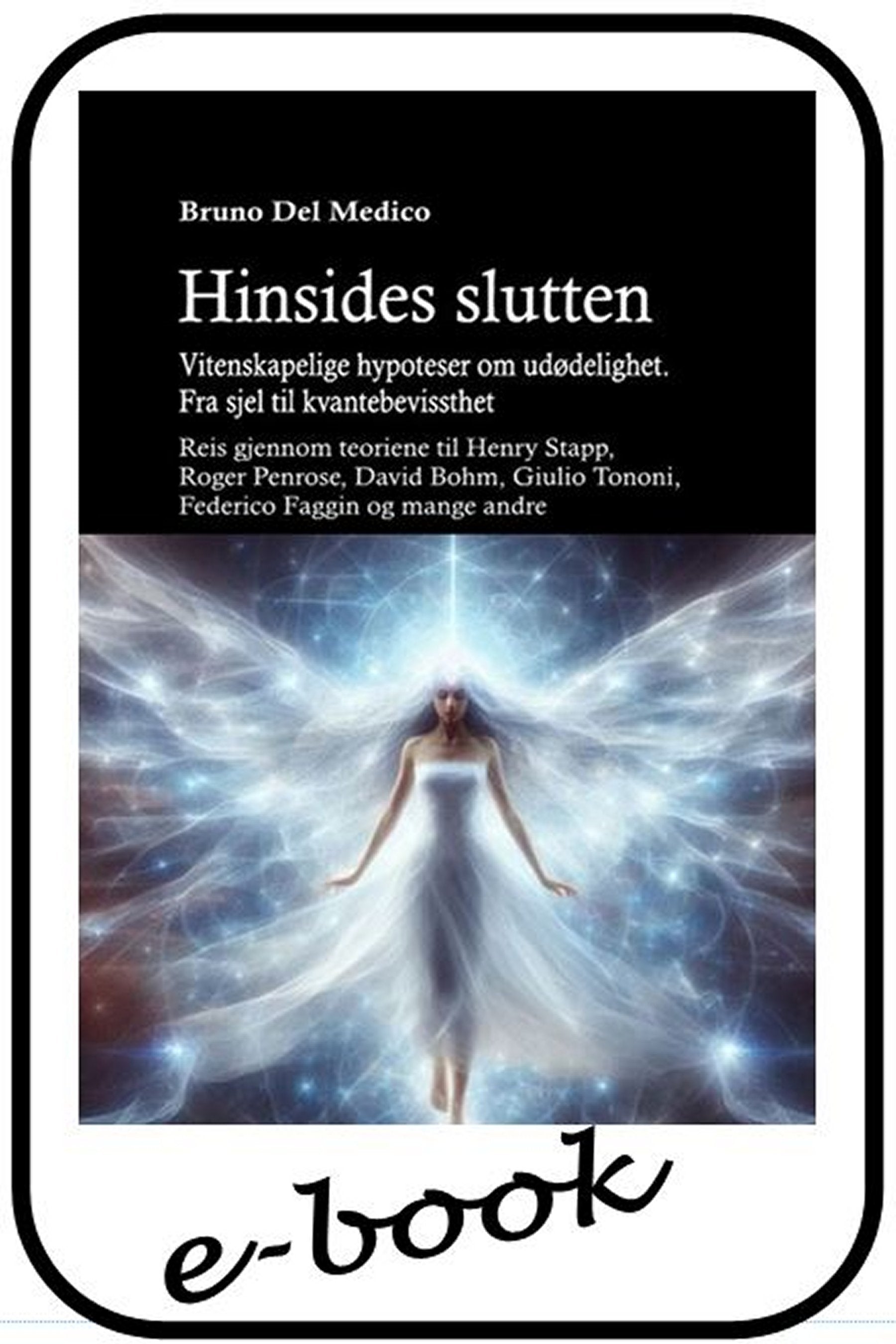 Hinsides slutten. Vitenskapelige hypoteser om udødelighet. Fra sjel til kvantebevissthet (nor-86)