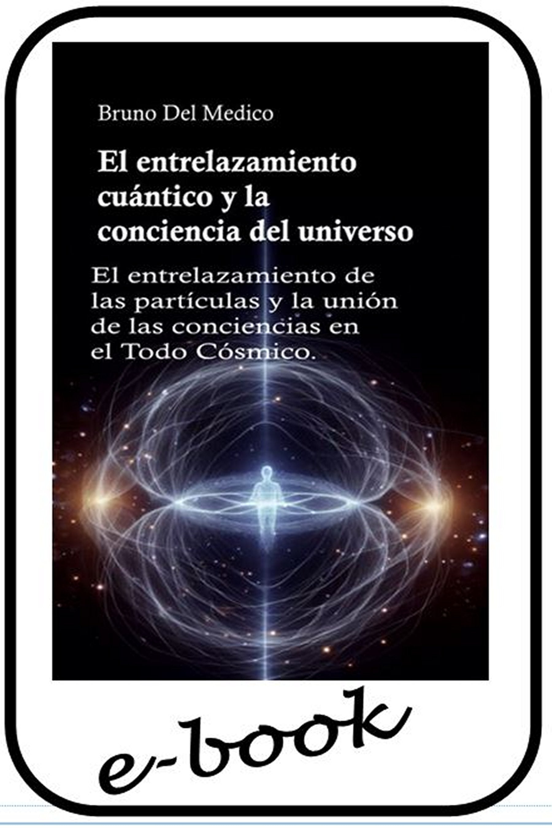 El entrelazamiento cuántico y la conciencia del universo. - (ebook)