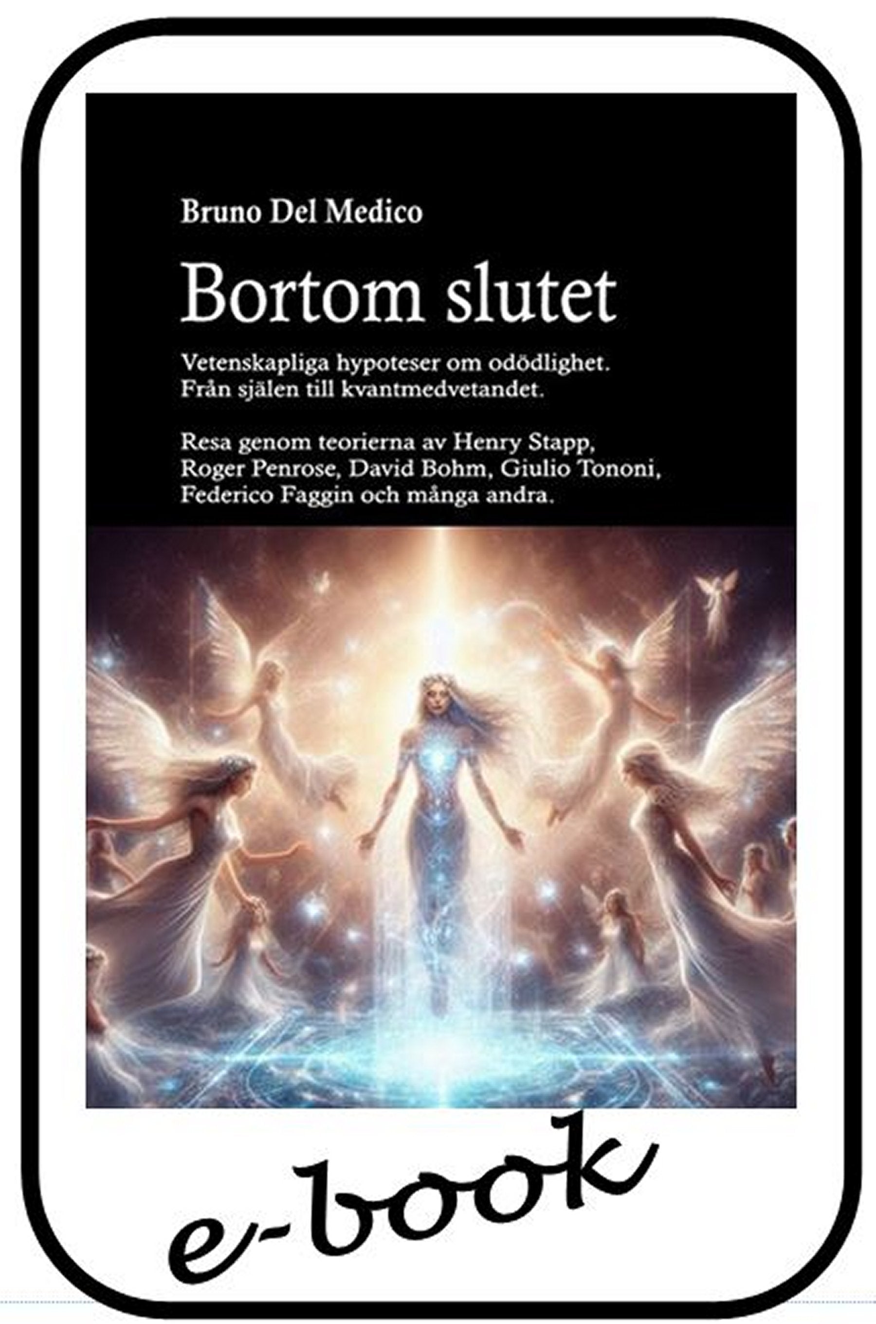 Bortom slutet. Vetenskapliga hypoteser om odödlighet. Från själen till kvantmedvetandet (sve-86)