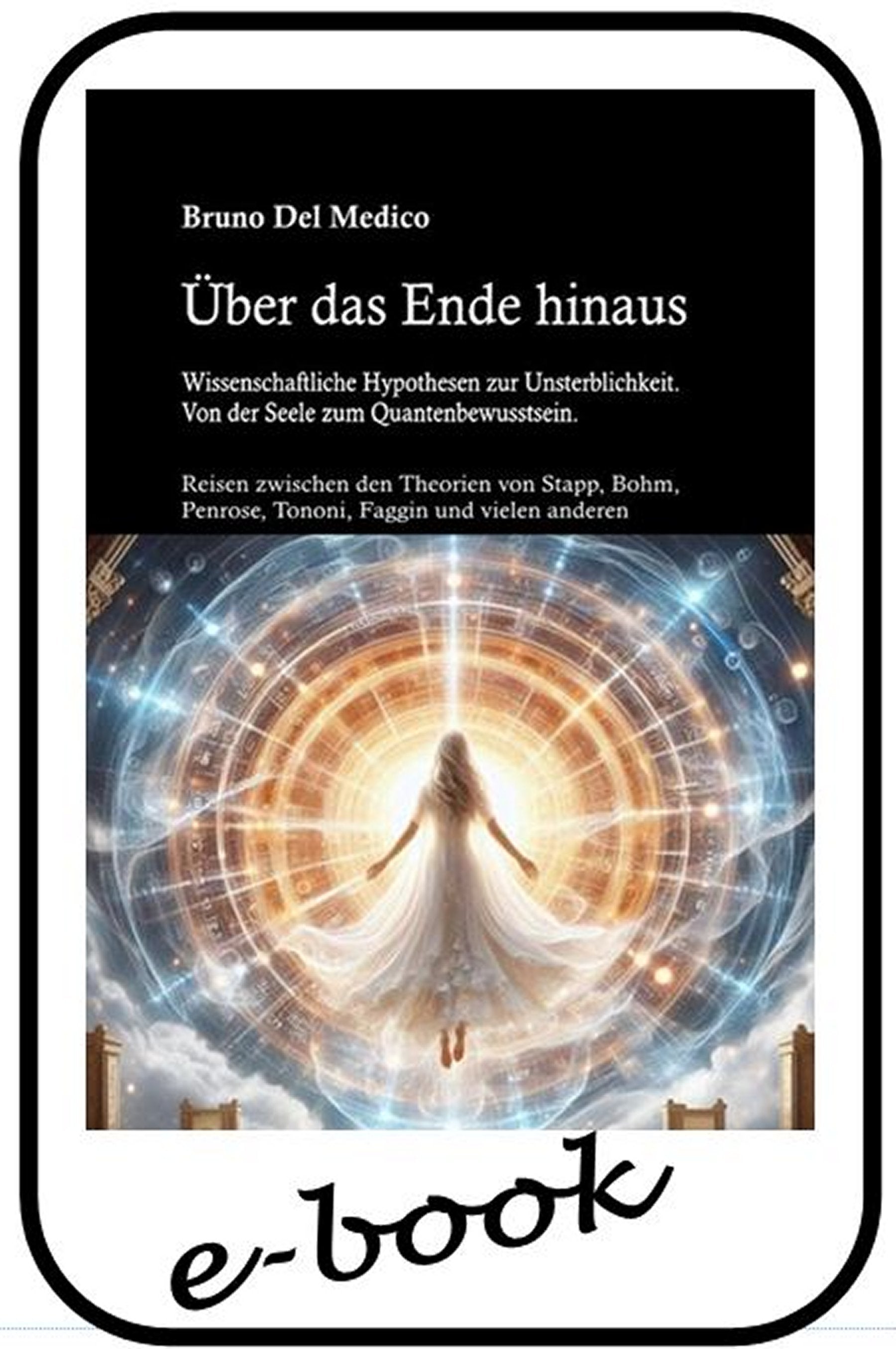Über das Ende hinaus. Wissenschaftliche Hypothesen zur Unsterblichkeit. Von der Seele zum Quantenbewusstsein - (ebook)