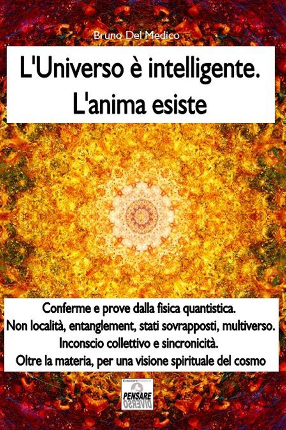 L’universo è intelligente. L’anima esiste.