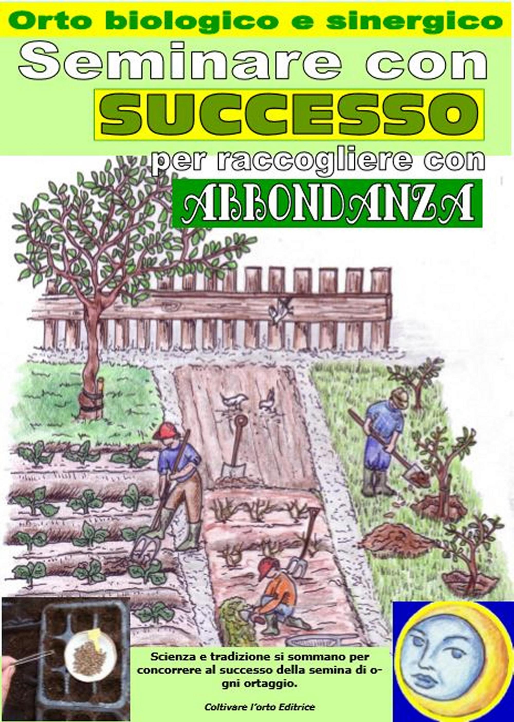 Seminare con successo per raccogliere con abbondanza. Orto biologico e sinergico Calcolo dei giorni migliori per la semina di ogni ortaggio.